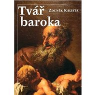 Tvář baroka - Zdeněk Kalista