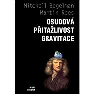 Osudová přitažlivost gravitace - Mitchell Begelman; Martin Rees