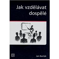 Jak vzdělávat dospělé - Jan Barták
