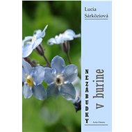 Nezábudky v burine - Lucia Sárköziová
