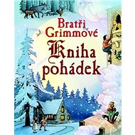 Bratři Grimmové Kniha pohádek - 
