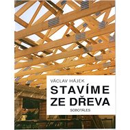 Stavíme ze dřeva - Václav Hájek; Jitka Filipová