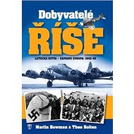 Dobyvatelé Říše - Martin Bowman; Theo Boiten
