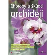 Choroby a škůdci orchidejí - Ivana Šafránková; Jarmila Matoušková; Anna Buchtová