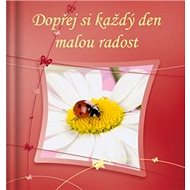 Dopřej si každý den malou radost - 