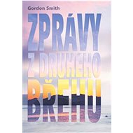 Zprávy z druhého břehu - Gordon Smith