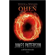 Oheň: Witch and  Wizard - James Patterson; Jill Dembowski