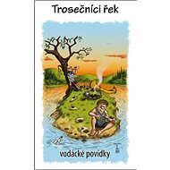 Trosečníci řek: Vodácké povídky - 