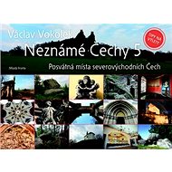 Neznámé Čechy 5: Posvátná místa severovýchodních Čechy - Václav Vokolek