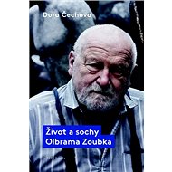Život a sochy Olbrama Zoubka - Dora Čechova