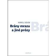 Brány mrazu a jiné prózy - Karol Sidon