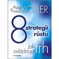 8 strategií růstu: Jak ovládnout trh - Philip Kotler; Milton Kotler