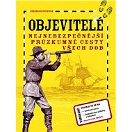 Objevitelé: Nejnebezpečnější průzkumné cesty všech dob - Deborah Kespertová