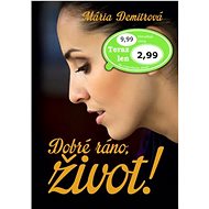 Dobré ráno, život! - Mária Demitrová