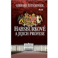 Habsburkové a jejich profese - Gerhard Tötschinger