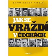 Jak se vraždí v Čechách - Luboš Xaver Veselý