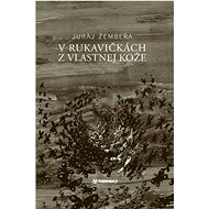 V rukavičkách z vlastnej kože - Juraj Žembera