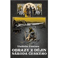 Obrazy z dějin národa českého - Vladislav Vančura