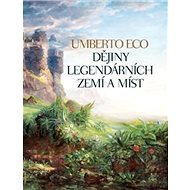 Dějiny legendárních zemí a míst - Umberto Eco