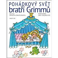 Pohádkový svět bratří Grimmů: Pohádky pro nejmenší - Wilhelm Grimm; Jacob Grimm; Helena Zmatlíková