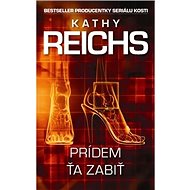 Prídem ťa zabiť - Kathy Reichs