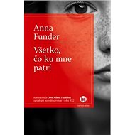Všetko, čo ku mne patrí - Anna Funder