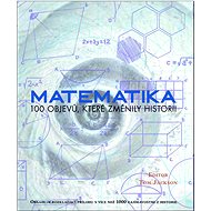 Matematika: 100 objevů, které změnily historii - Tom Jackson