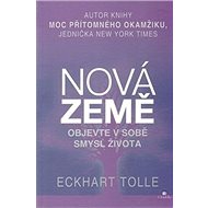 Nová Země: Objevte v sobě smysl života - Eckhart Tolle
