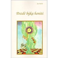 Pozdě býka honiti - 