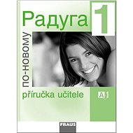 Raduga po-novomu 1 Příručka učitele - Stanislav Jelínek; Ljubov Fjodorovna Alexejeva; Radka Hříbková