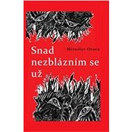 Snad nezblázním se už - Miroslav Orava