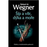Šíp a vítr, dýka a moře - Robert M. Wegner
