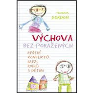 Výchova bez poražených: Řešení konfliktů mezi rodiči a dětmi - Thomas Gordon