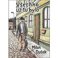 Všechno už tu bylo - Milan Dušek