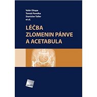 Léčba zlomenin pánve a acetabula - Valér Džupa; Tomáš Pavelka; Stanislav Taller