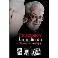 Po stopách komedianta: Spomienky herca Ľuba Gregora - 