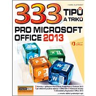 333 tipů a triků pro MS Office 2013 - Karel Klatovský