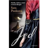 Jed: Intriky, láska a smrt u dvora Borgiů - Sara Pooleová