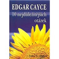Edgar Cayce 10 nejdůležitejších otázek - John G. Fuller