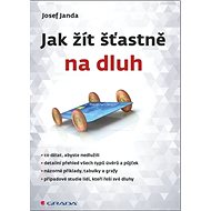 Jak žít šťastně na dluh - Josef Janda