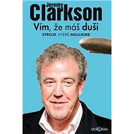 Vím, že máš duši. Stroje, které milujeme - Jeremy Clarkson