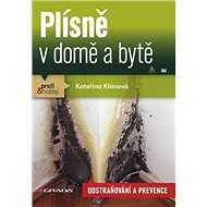 Plísně v domě a bytě: Odstraňování a prevence - Kateřina Klánová