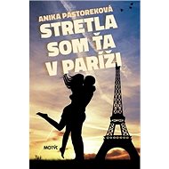 Stretla som ťa v Paríži - Anika Pastoreková