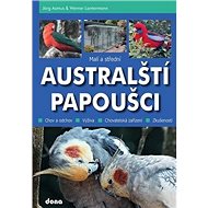 Malí a střední australští papoušci - Jörg Asmus; Werner Lantermann