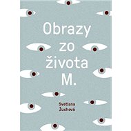 Obrazy zo života M. - Svetlana Žuchová