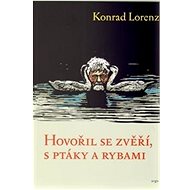Hovořil se zvěří, ptáky a rybami - Konrad Lorenz
