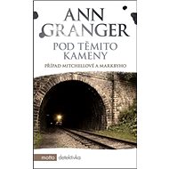 Pod těmito kameny: Případ Mitchellové a Markbyho - Ann Granger