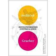(R)evoluční ekonomie o systému a lidech - Tomáš Sedláček; David Graeber; Roman Chlupatý