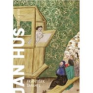 Jan Hus: Život a dílo - František Šmahel