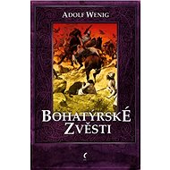Bohatýrské zvěsti - Adolf Wenig